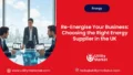 Re-Energise Your Business: Choosing the Right Energy Supplier in the UK